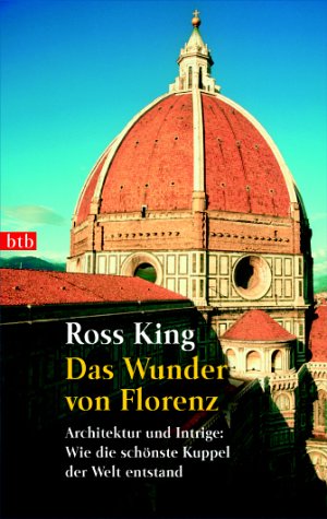 - Das Wunder von Florenz: Architektur und Intrige: Wie die schönste Kuppel der Welt entstand
