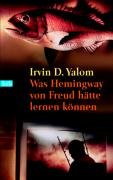 Yalom, Irvin D. - Was Hemingway von Freud hätte lernen können: Das große Yalom - Lesebuch