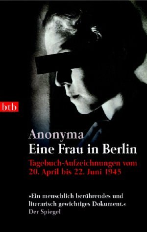 - Eine Frau in Berlin: Tagebuch-Aufzeichnungen vom 20. April bis 22. Juni 1945