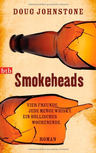 - Smokeheads: Vier Freunde. Jede Menge Whisky. Ein höllisches Wochenende. Roman