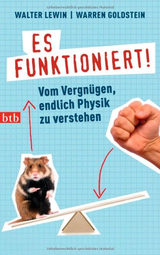 - Es funktioniert!: Vom Vergnügen, endlich Physik zu verstehen