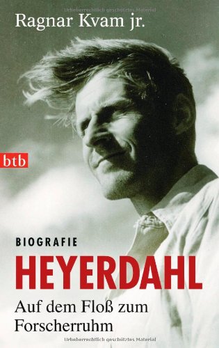  - Heyerdahl. Auf dem Floß zum Forscherruhm: Biografie