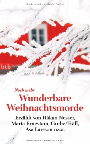  - Noch mehr Wunderbare Weihnachtsmorde: Erzählt von Håkan Nesser, Maria Ernestam, Grebe/Träff, Åsa Larsson u.v.a.