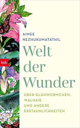 Nezhukumatathil, Aimee - Welt der Wunder - Über Glühwürmchen, Walhaie und andere Erstaunlichkeiten