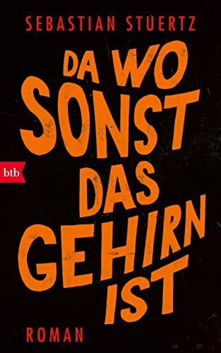 Stuertz, Sebastian - Da wo sonst das Gehirn ist: Roman