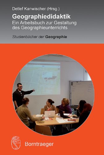  - Geographiedidaktik: Ein Arbeitsbuch zur Gestaltung des Geographieunterrichts