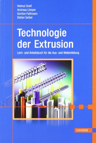 - Technologie der Extrusion: Lern- und Arbeitsbuch für die Aus- und Weiterbildung: Ein Lern- und Arbeitsbuch für die Aus- und Weiterbildung