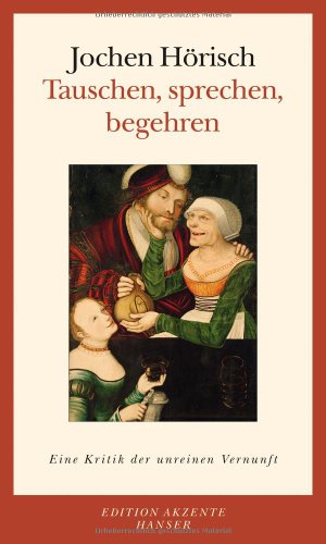 - Tauschen, sprechen, begehren: Eine Kritik der unreinen Vernunft