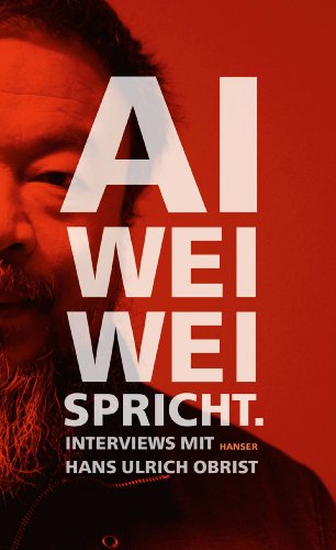 - Ai Weiwei spricht: Interviews mit Hans Ulrich Obrist