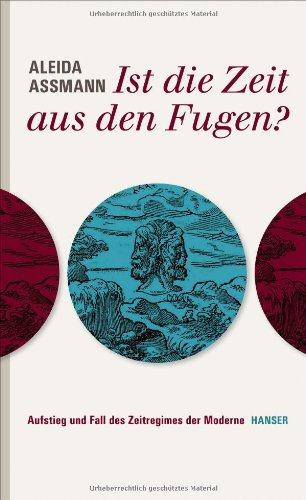 - Ist die Zeit aus den Fugen?: Aufstieg und Fall des Zeitregimes der Moderne