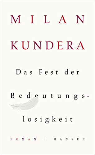 Kundera, Milan - Das Fest der Bedeutungslosigkeit: Roman