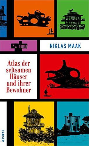 Maak, Niklas - Atlas der seltsamen Häuser und ihrer Bewohner