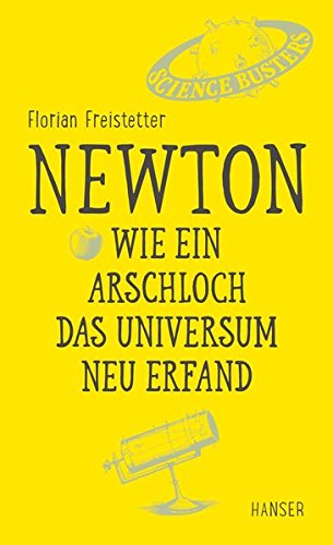  - Newton - Wie ein Arschloch das Universum neu erfand