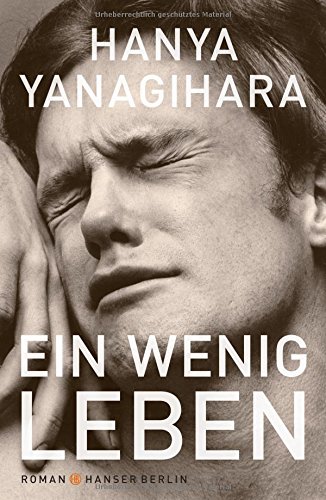 Yanagihara, Hanya - Ein wenig Leben: Roman