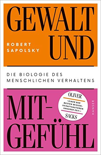 Sapolsky, Robert - Gewalt und Mitgefühl: Die Biologie des menschlichen Verhaltens