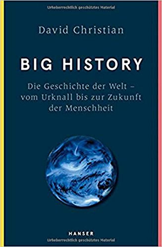 Christian, David - Big History: Die Geschichte der Welt - vom Urknall bis zur Zukunft der Menschheit