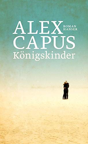 Capus, Alex - Königskinder: Roman