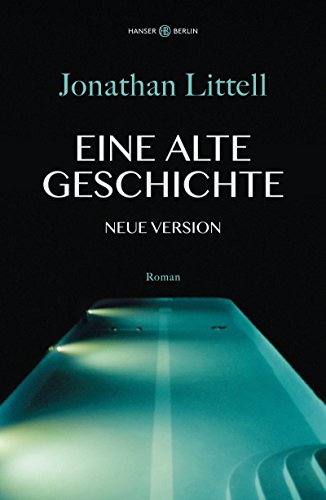 Littell, Jonathan - Eine alte Geschichte. Neue Version: Roman