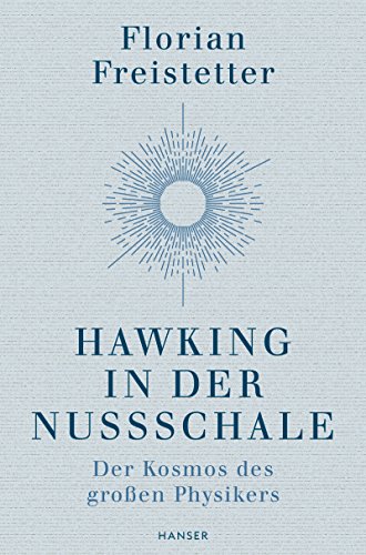 - Hawking in der Nussschale: Der Kosmos des großen Physikers