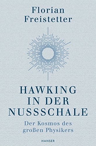  - Hawking in der Nussschale: Der Kosmos des großen Physikers