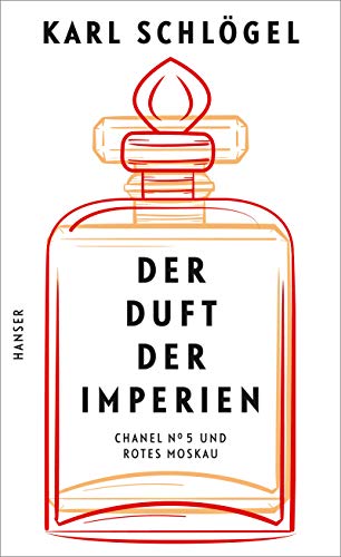Schlögel, Karl - Der Duft der Imperien - Chanel No 5 und Rotes Moskau