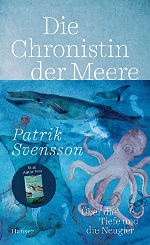 Svensson, Patrik, Altefrohne, Thomas, Granz, Hanna - Die Chronistin der Meere: Über die Tiefe und die Neugier