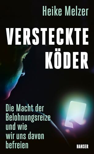 Melzer, Heike - Versteckte Köder: Die Macht der Belohnungsreize und wie wir uns davon befreien