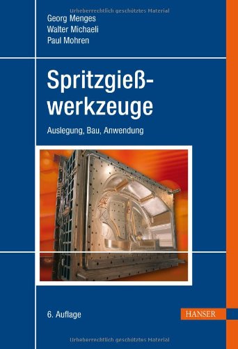  - Spritzgießwerkzeuge: Auslegung, Bau, Anwendung