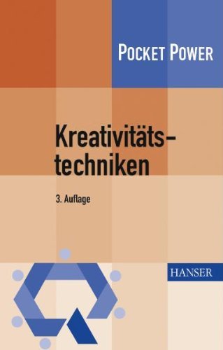  - Kreativitätstechniken: Kreative Prozesse anstoßen, Innovationen fördern: Kreativitätswerkzeuge - Kreative Prozesse anstoßen, Innovationen fördern