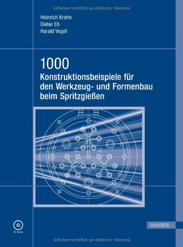 - 1000 Konstruktionsbeispiele für den Werkzeug- und Formenbau beim Spritzgießen