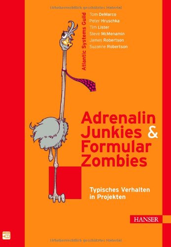 DeMarco, Tom / Hruschka, Peter / Lister, Tim / McMenamin, Steve / Robertson, James / Robertson, Suzanne - Adrenalin-Junkies und Formular-Zombies - Typisches Verhalten in Projekten