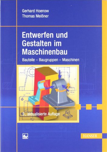 - Entwerfen und Gestalten im Maschinenbau: Bauteile - Baugruppen - Maschinen