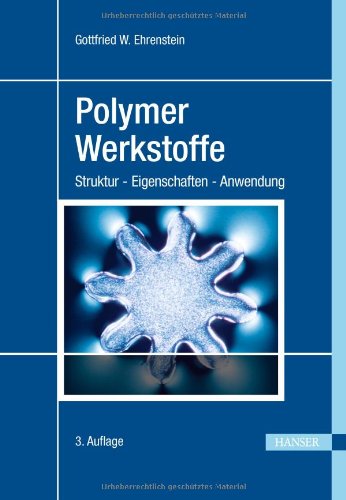  - Polymer-Werkstoffe: Struktur - Eigenschaften - Anwendung