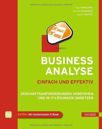 - Business-Analyse - einfach und effektiv: Geschäftsanforderungen verstehen und in IT-Lösungen umsetzen