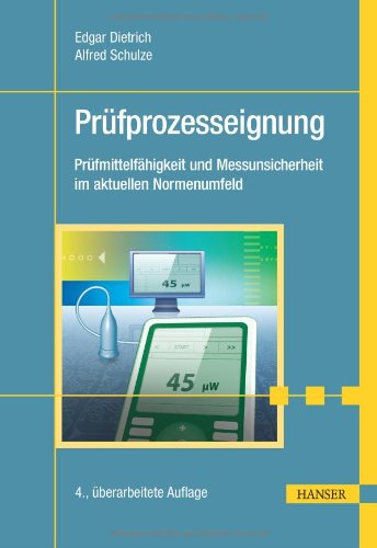 - Eignungsnachweis von Prüfprozessen: Prüfmittelfähigkeit und Messunsicherheit im aktuellen Normenumfeld