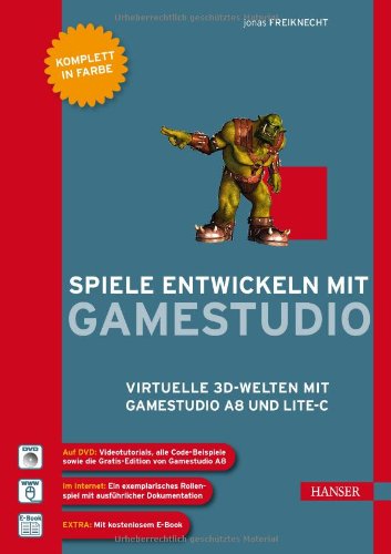 - Spiele entwickeln mit Gamestudio: Virtuelle 3D-Welten mit Gamestudio A8 und Lite-C