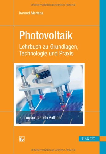  - Photovoltaik: Lehrbuch zu Grundlagen, Technologien und Praxis ; mit 31 Tabellen: Lehrbuch zu Grundlagen, Technologie und Praxis