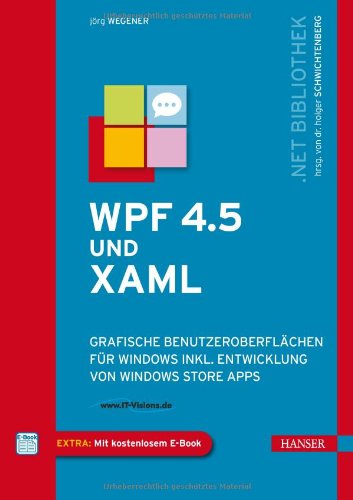  - WPF 4.5 und XAML: Grafische Benutzeroberflächen für Windows inkl. Entwicklung von Windows Store Apps