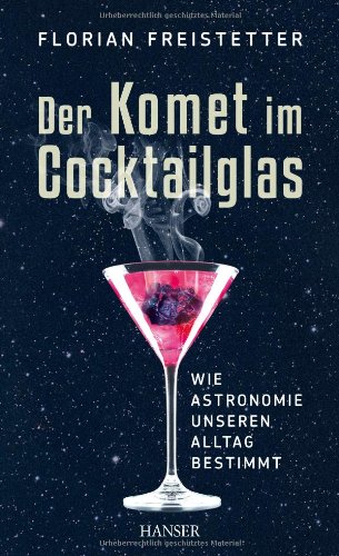 - Der Komet im Cocktailglas: Wie Astronomie unseren Alltag bestimmt