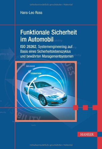 - Funktionale Sicherheit im Automobil: ISO 26262, Systemengineering auf Basis eines Sicherheitslebenszyklus und bewährten Managementsystemen