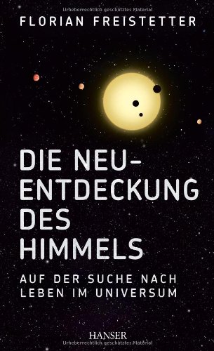  - Die Neuentdeckung des Himmels: Auf der Suche nach Leben im Universum
