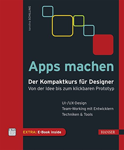  - Apps machen: Der Kompaktkurs für Designer: Von der Idee bis zum klickbaren Prototyp