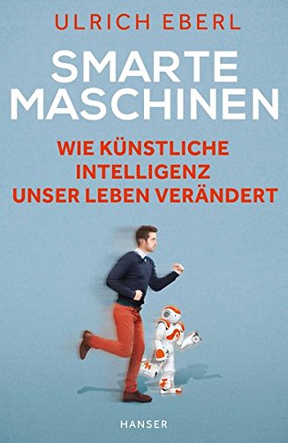 - Smarte Maschinen: Wie Künstliche Intelligenz unser Leben verändert