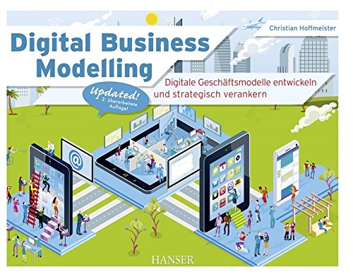 - Digital Business Modelling: Digitale Geschäftsmodelle entwickeln und strategisch verankern