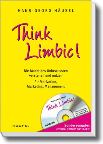  - Think Limbic! Die Macht des Unbewussten verstehen und nutzen für Motivation, Marketing, Management. Mit Audio-CD