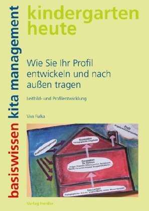 - Wie Sie Ihr Profil entwickeln und nach außen tragen: Leitbild- und Profilentwicklung: Leitbild- und Profilentwicklung. kindergarten heute. basiswissen kita management