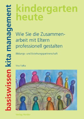 - Wie Sie die Zusammenarbeit mit Eltern professionell gestalten: Bildungs- und Erziehungspartnerschaft