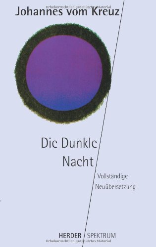 - Sämtliche Werke. Vollständige Neuübertragung: Die Dunkle Nacht: Vollständige Neuübersetzung. Sämtliche Werke Band 1 (HERDER spektrum)