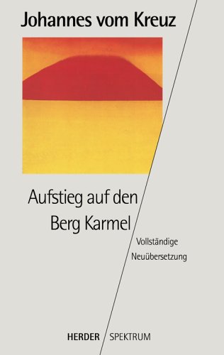 - Sämtliche Werke. Vollständige Neuübertragung: Aufstieg auf den Berg Karmel: Vollständige Neuübertragung. Gesammelte Werke Band 4: BD 4 (HERDER spektrum)