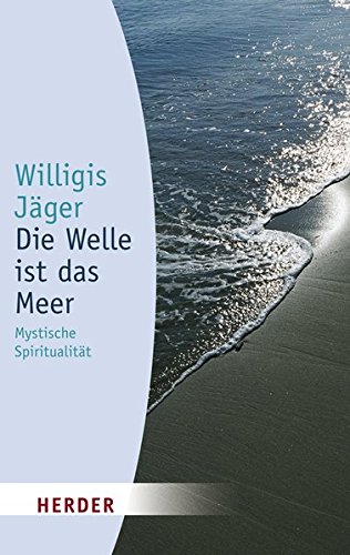  - Die Welle ist das Meer: Mystische Spiritualität (HERDER spektrum)